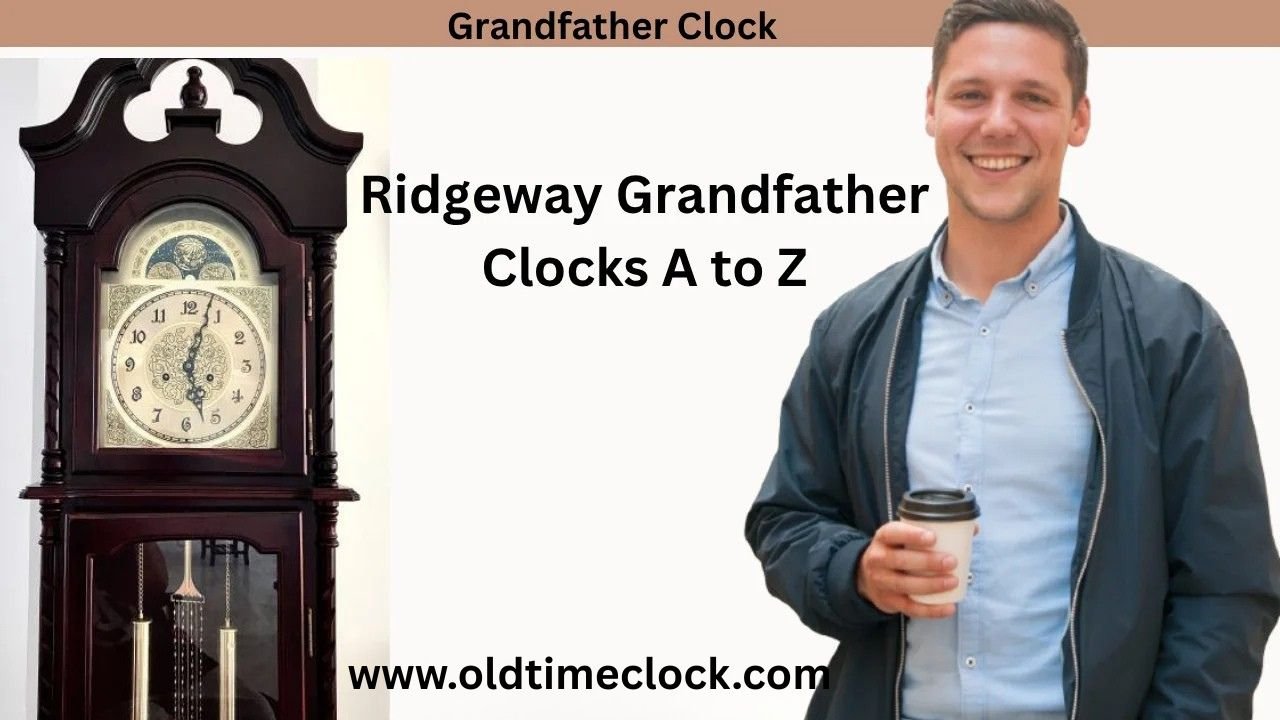 Ridgeway Grandfather Clocks A to Z