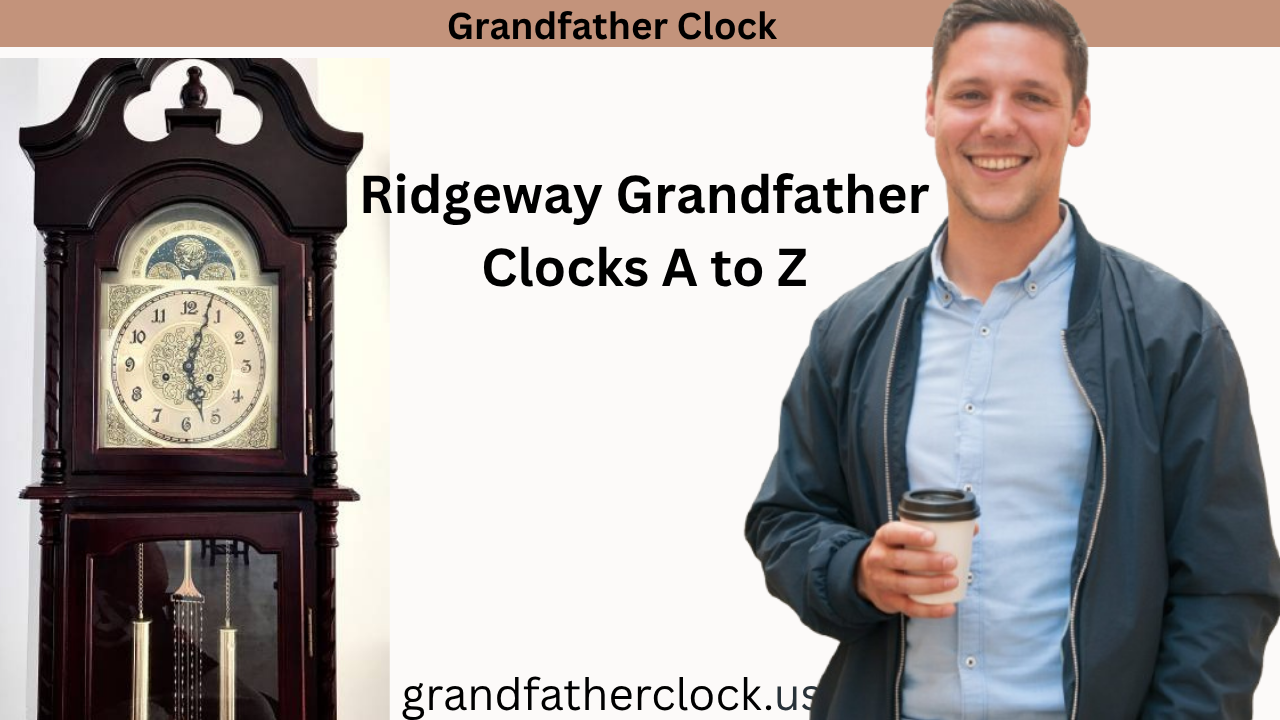 Ridgeway Grandfather Clocks A to Z