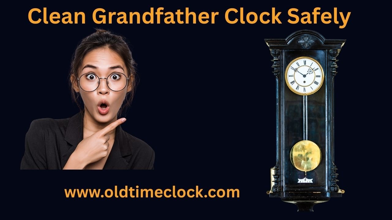 How to Clean Grandfather Clock Safely