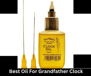 Best Oil For Grandfather Clock​